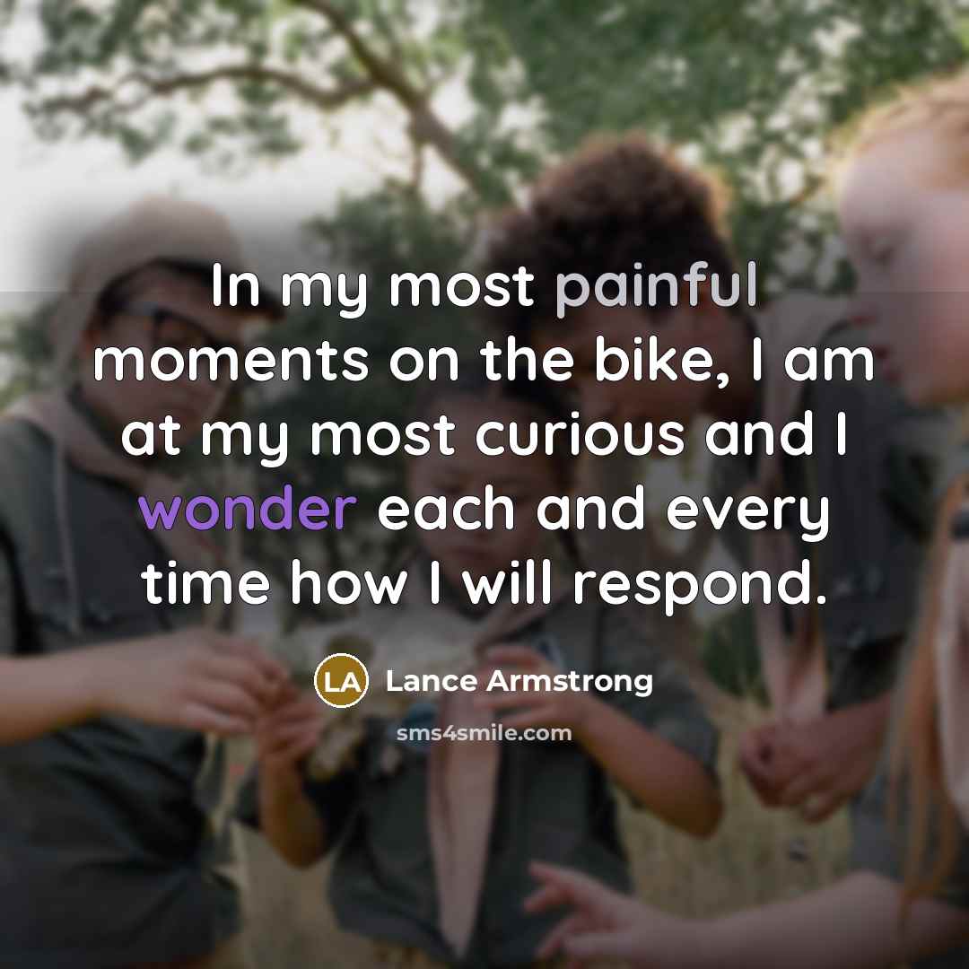 “In my most painful moments on the bike, I am…” quote by Lance Armstrong
