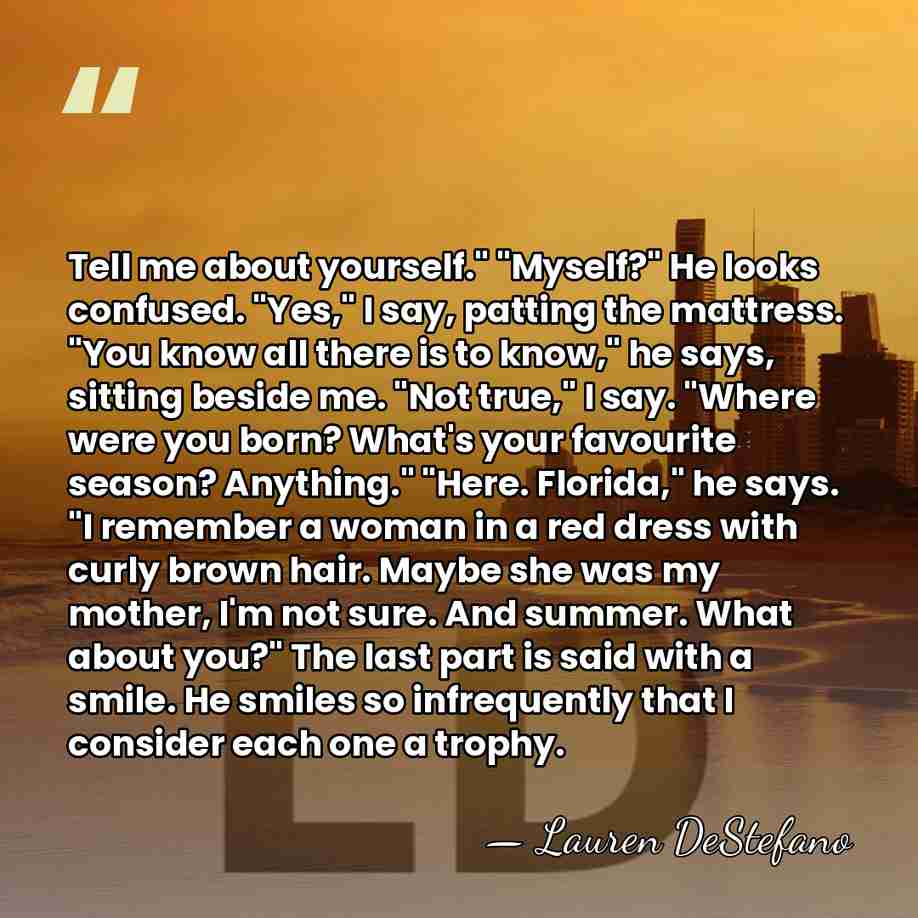 Tell me about yourself." "Myself?" He looks confused. "Yes," I say, patting&hellip; - Lauren DeStefano