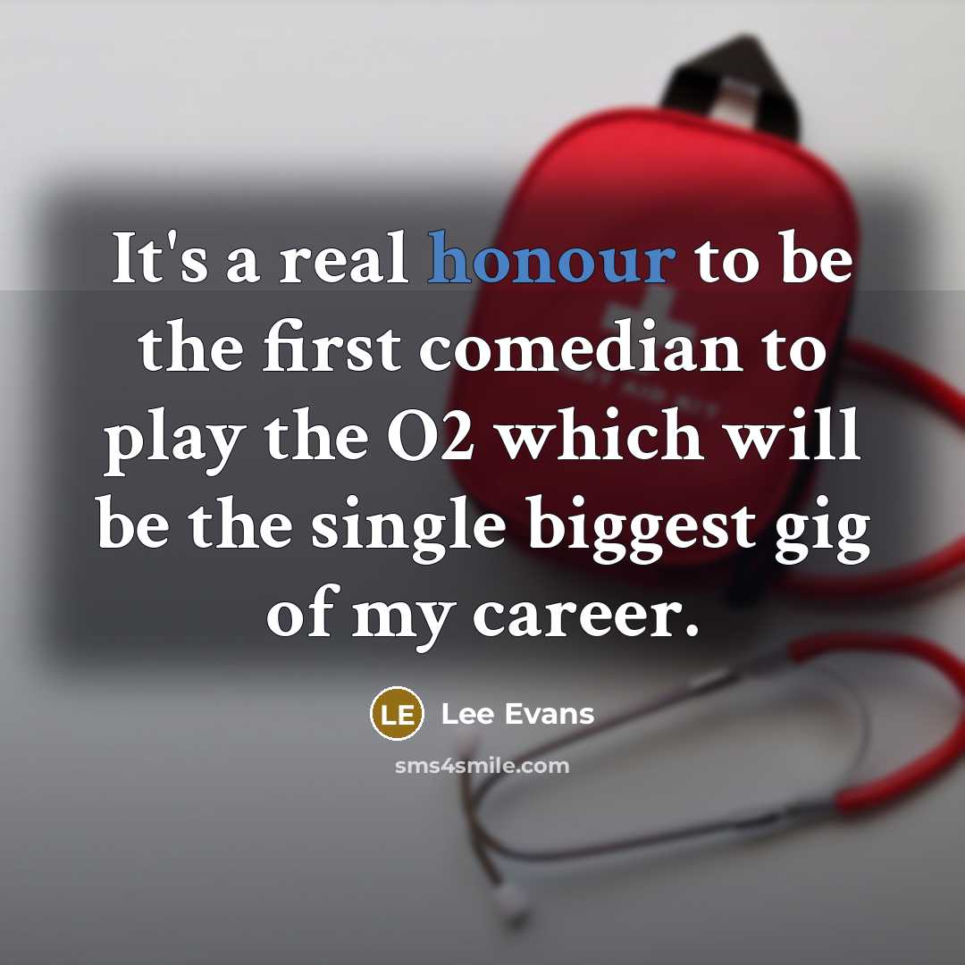 “It's a real honour to be the first comedian to…” quote by Lee Evans