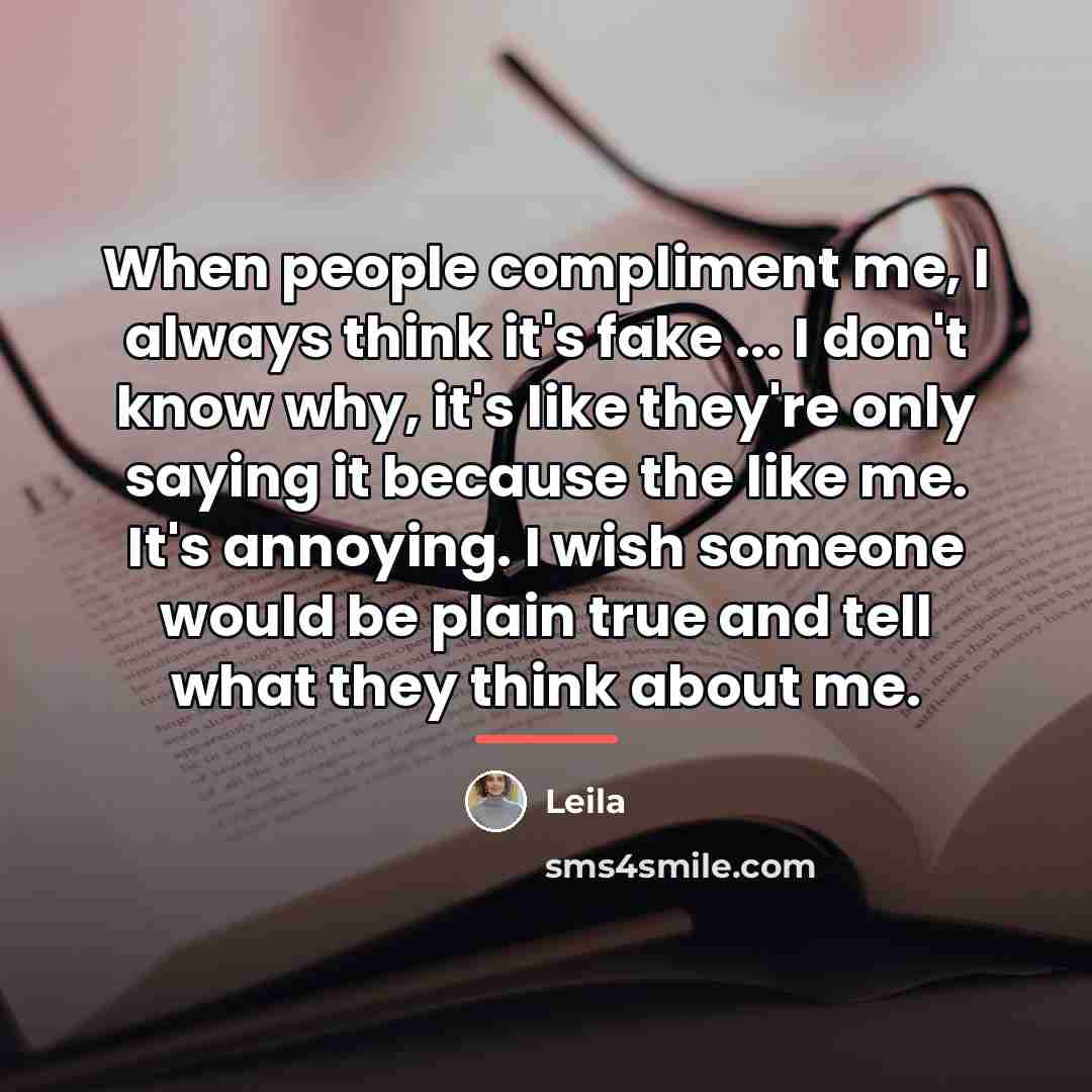 “When people compliment me, I always think it's fake ...…” quote by Leila