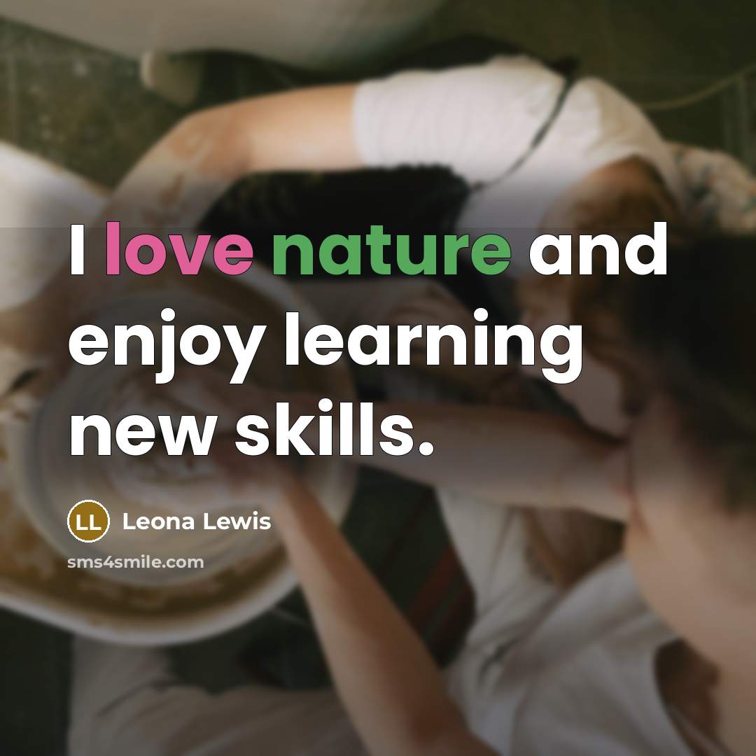 “I love nature and enjoy learning new skills.…” quote by Leona Lewis