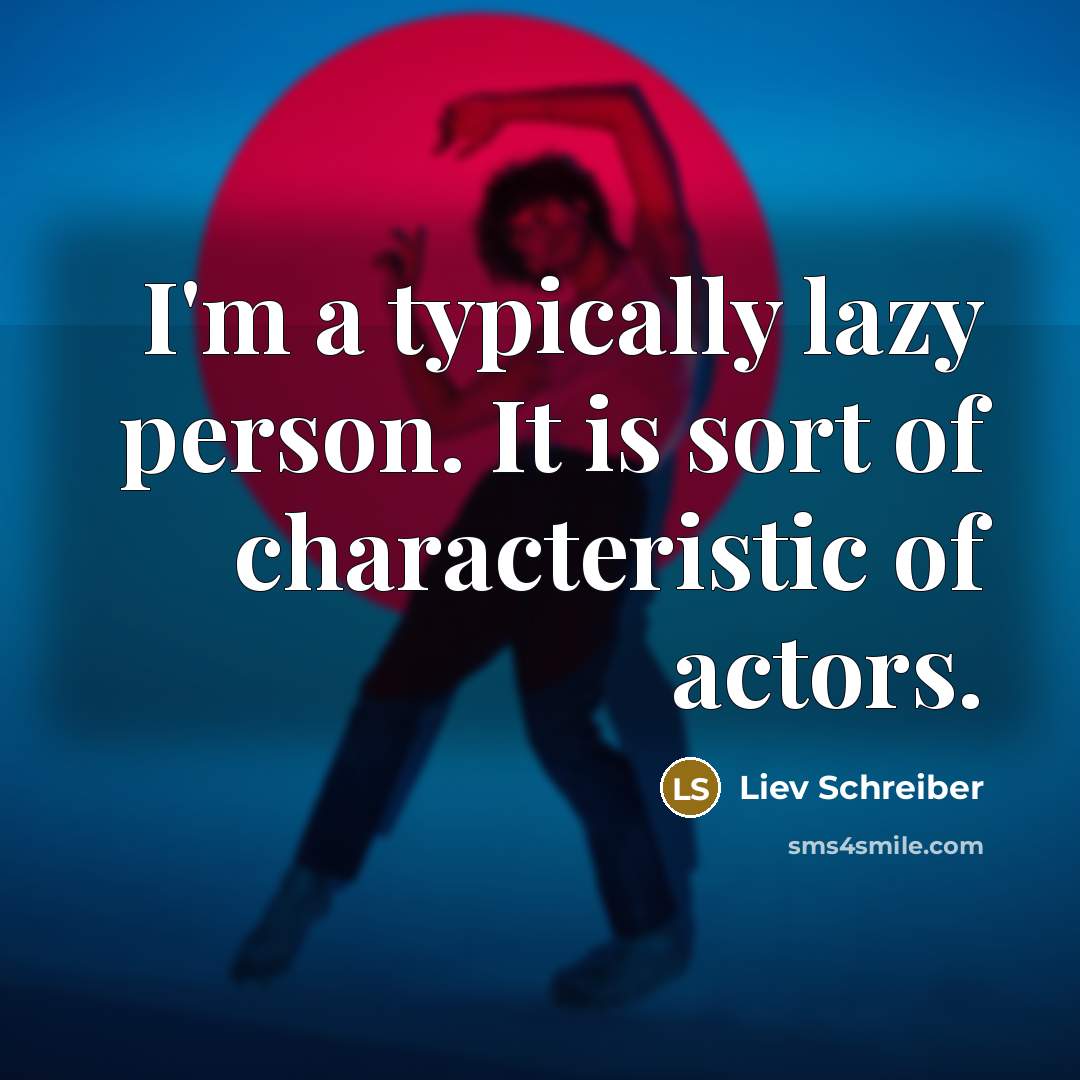 “I'm a typically lazy person. It is sort of characteristic…” quote by Liev Schreiber