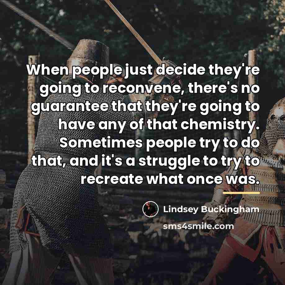 “When people just decide they're going to reconvene, there's no…” quote by Lindsey Buckingham