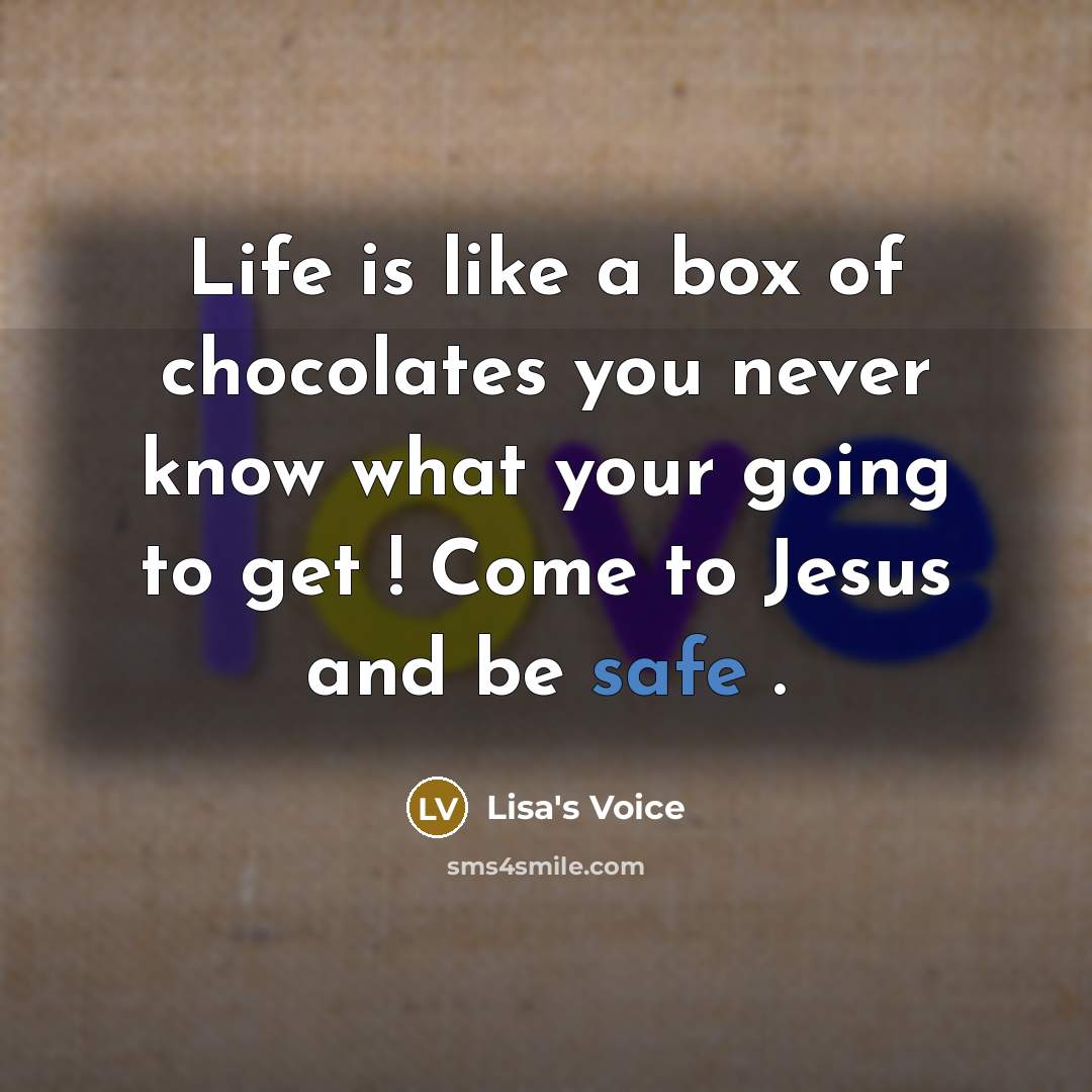 “Life is like a box of chocolates you never know…” quote by Lisa's Voice