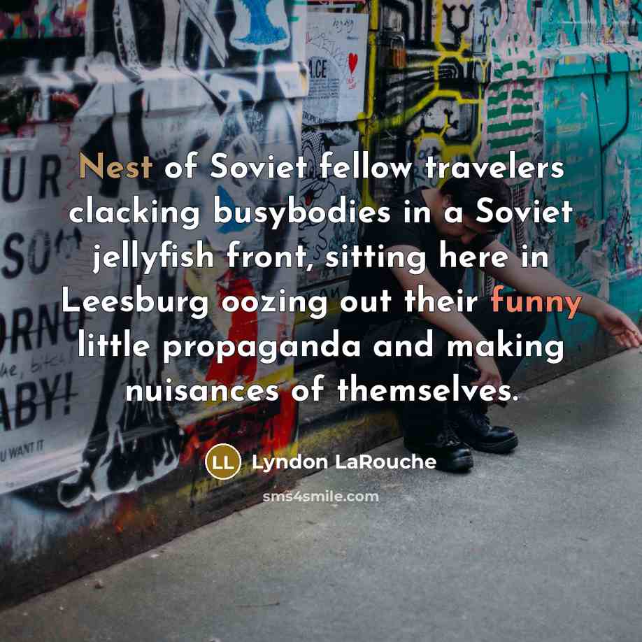 “Nest of Soviet fellow travelers clacking busybodies in a Soviet…” quote by Lyndon LaRouche