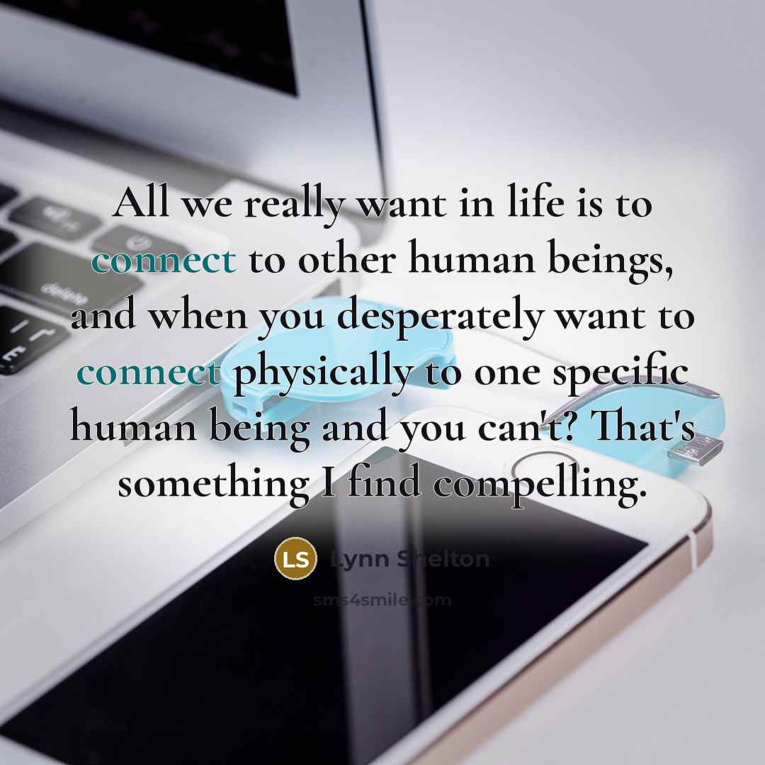 “All we really want in life is to connect to…” quote by Lynn Shelton