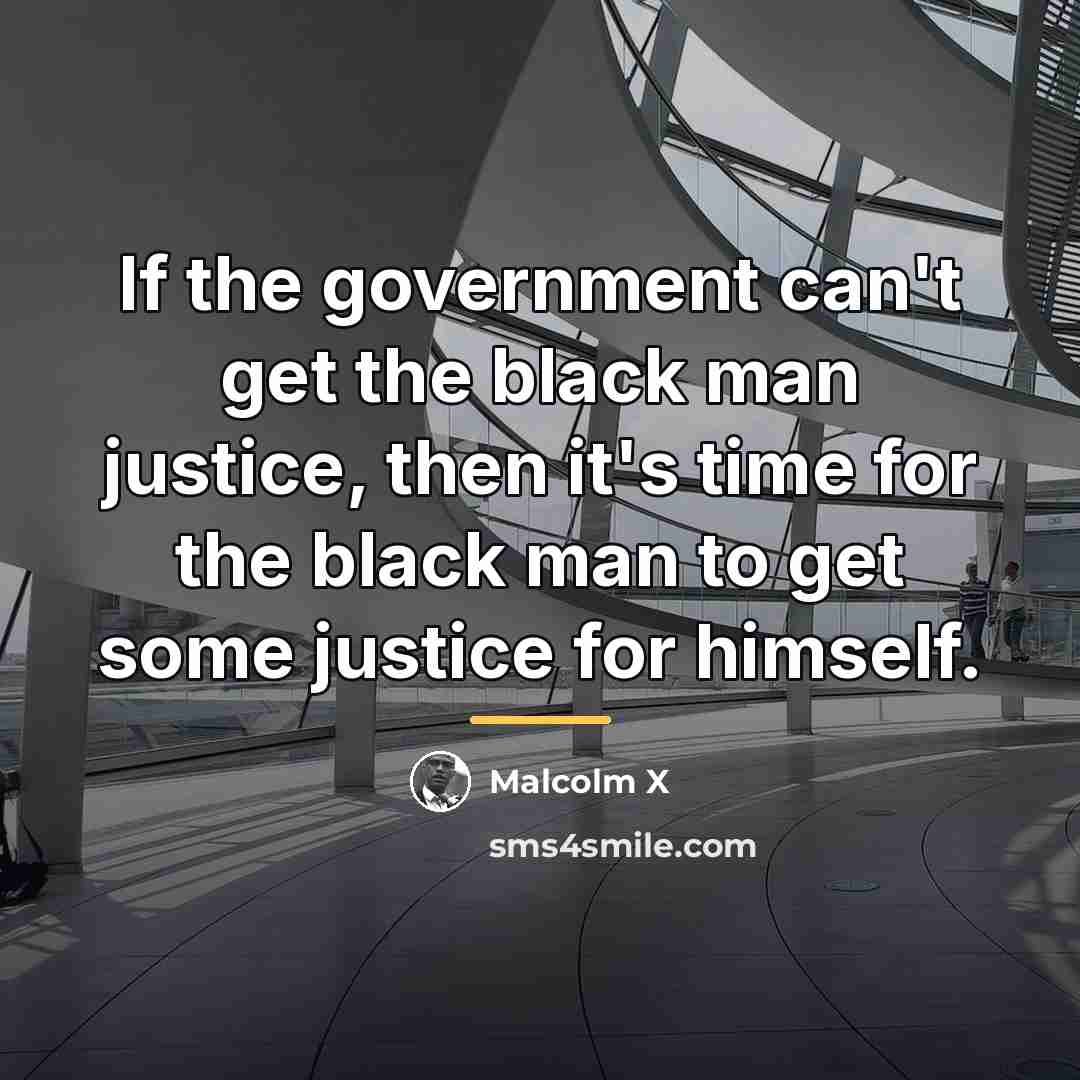 “If the government can't get the black man justice, then…” quote by Malcolm X