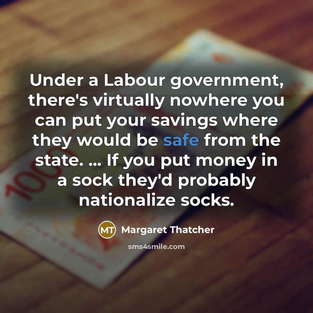 “Under a Labour government, there's virtually nowhere you can put…” quote by Margaret Thatcher