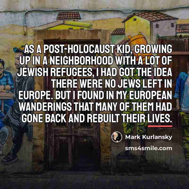 “As a post-Holocaust kid, growing up in a neighborhood with…” quote by Mark Kurlansky