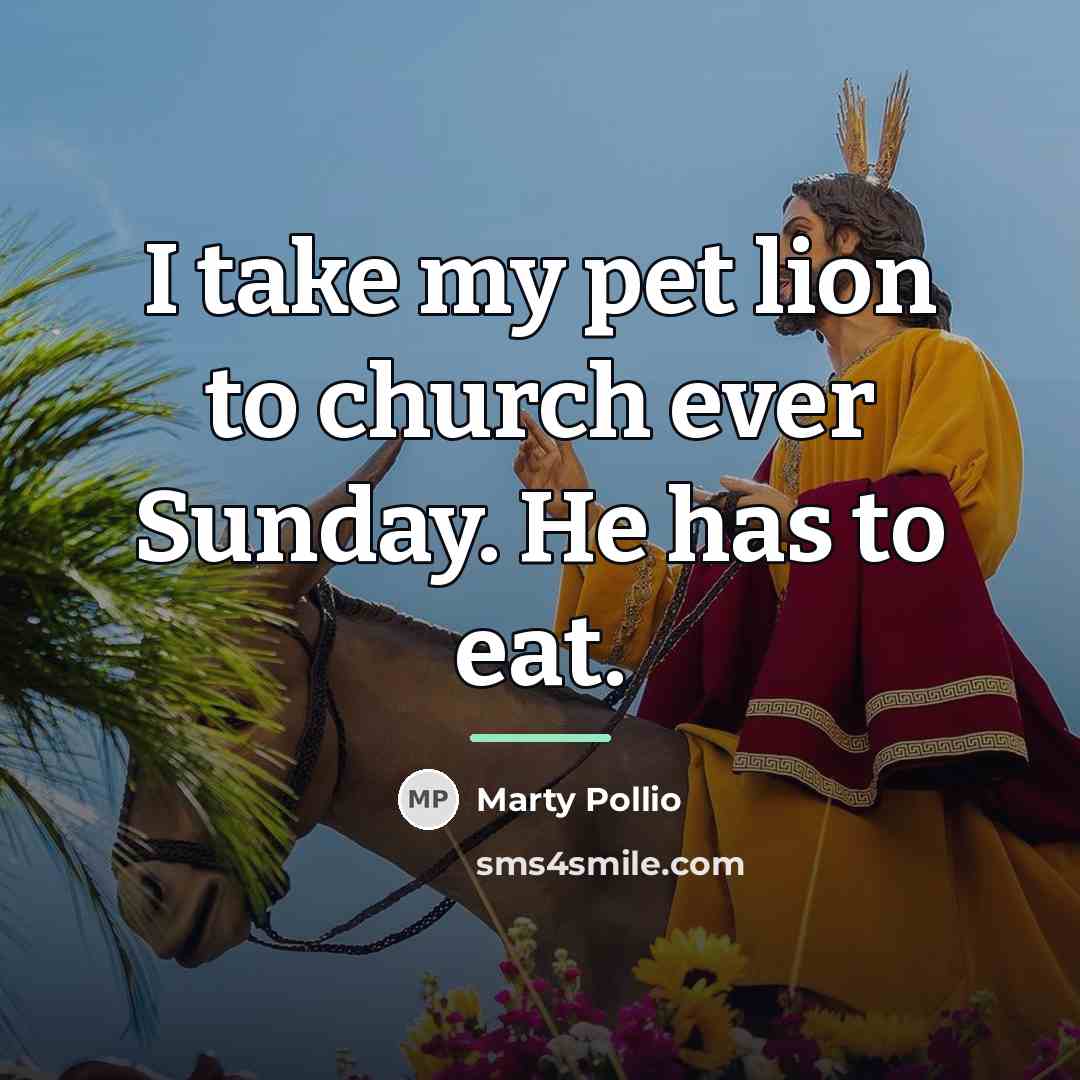 “I take my pet lion to church ever Sunday. He…” quote by Marty Pollio