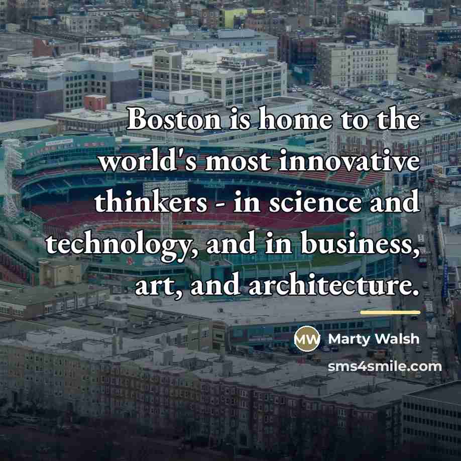 “Boston is home to the world's most innovative thinkers -…” quote by Marty Walsh