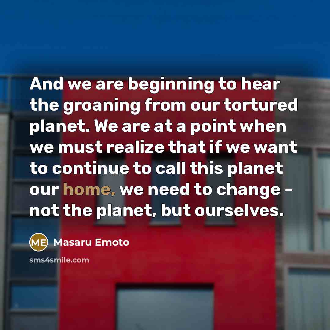 “And we are beginning to hear the groaning from our…” quote by Masaru Emoto