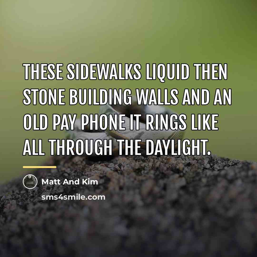 “These sidewalks liquid then stone building walls and an old…” quote by Matt And Kim
