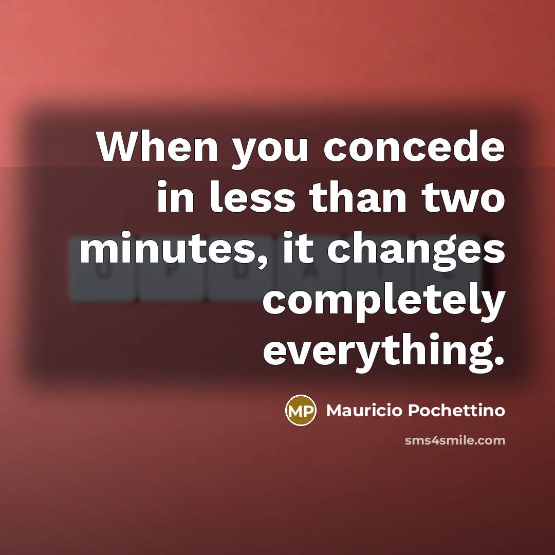 “When you concede in less than two minutes, it changes completely everything.” quote by Mauricio Pochettino