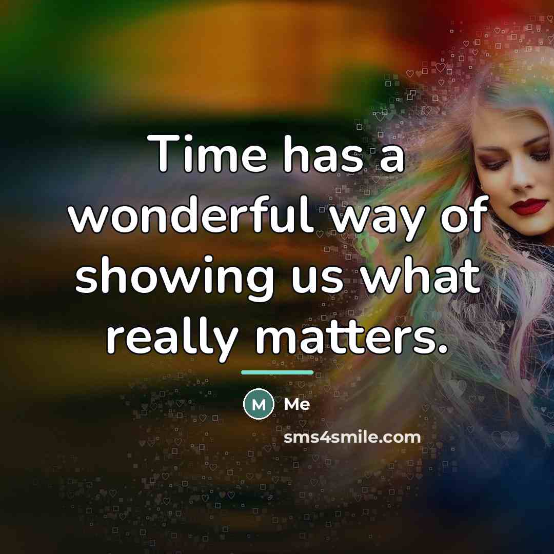 “Time has a wonderful way of showing us what really…” quote by Me