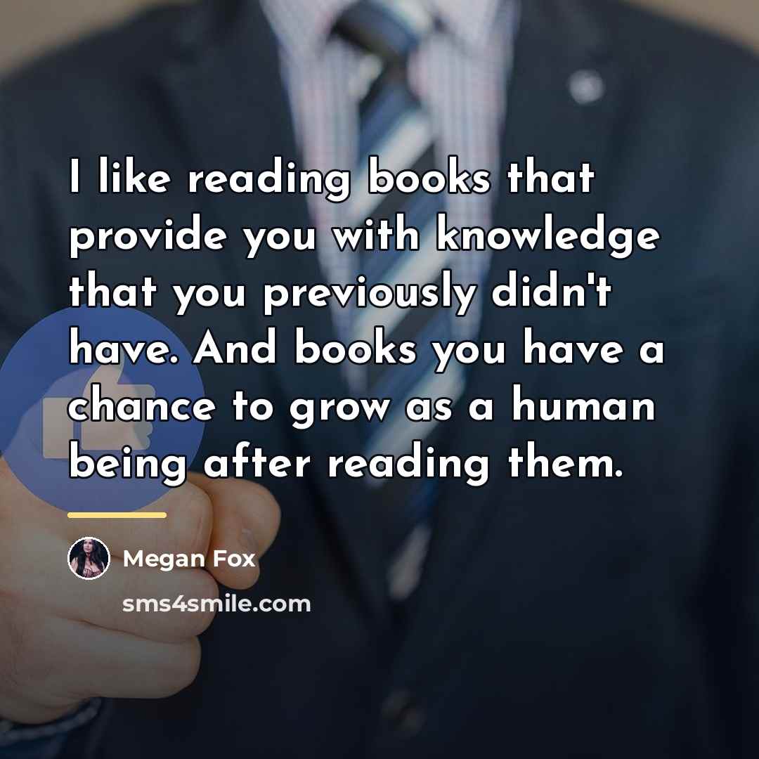 “I like reading books that provide you with knowledge that…” quote by Megan Fox
