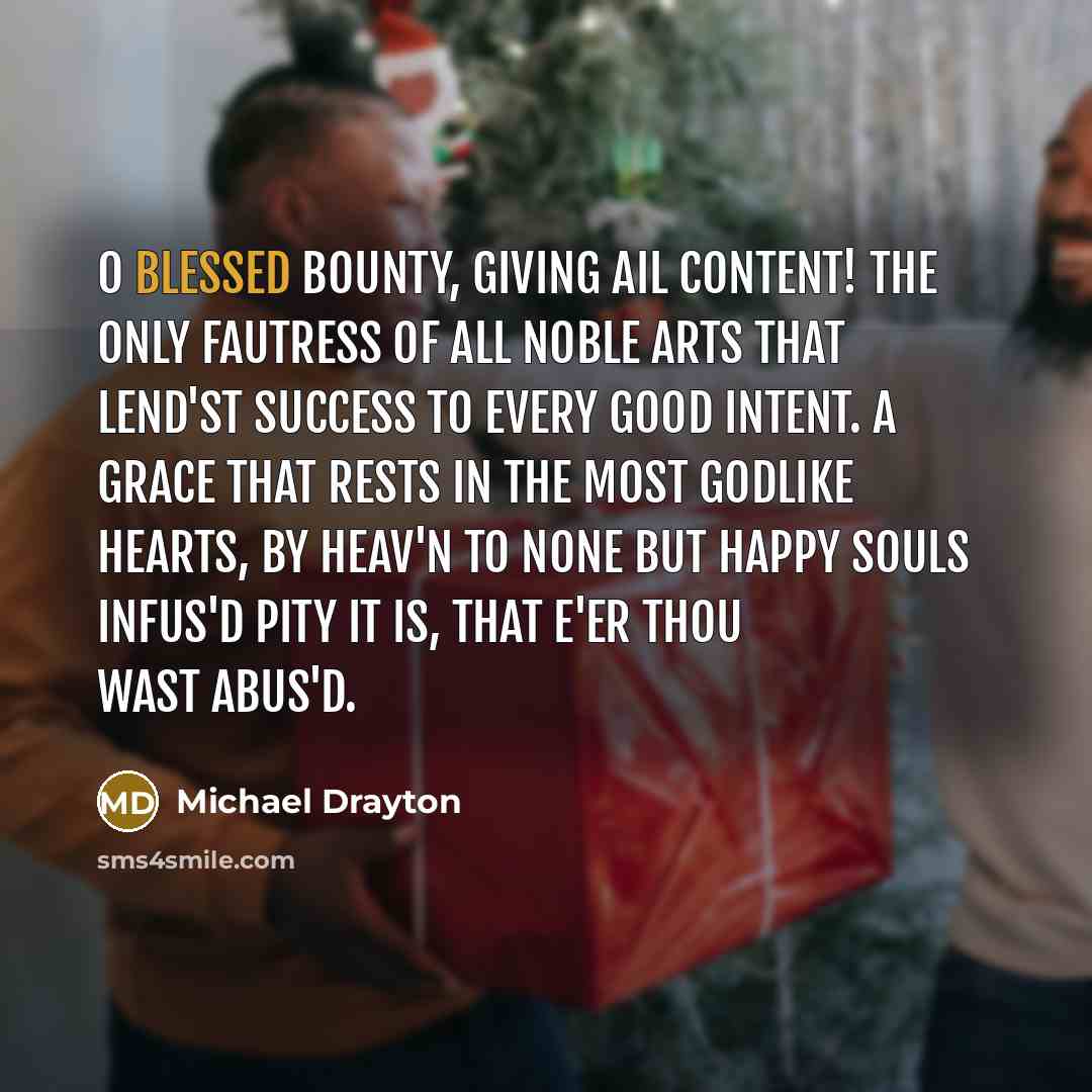 “O blessed bounty, giving ail content! The only fautress of…” quote by Michael Drayton