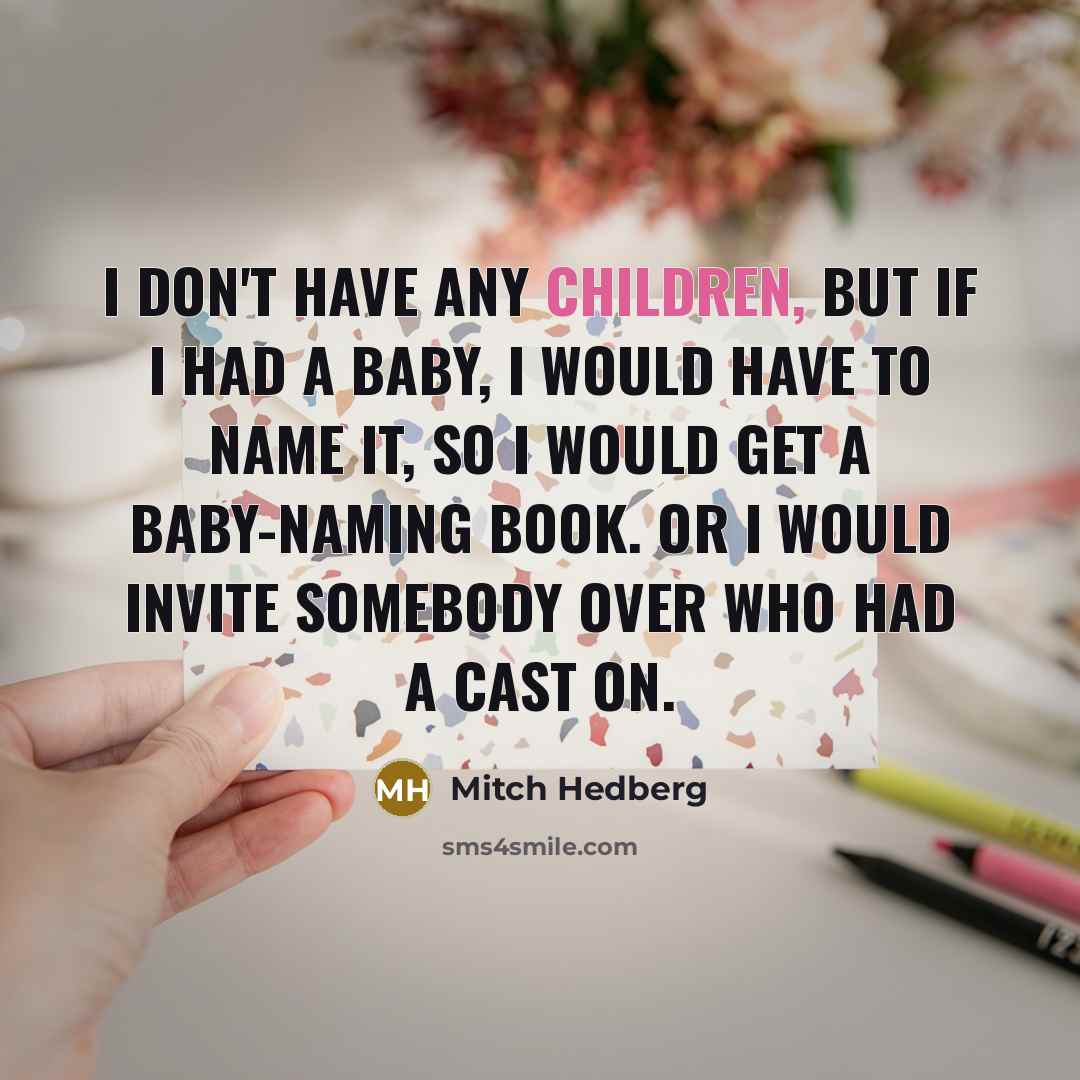 “I don't have any children, but if I had a…” quote by Mitch Hedberg