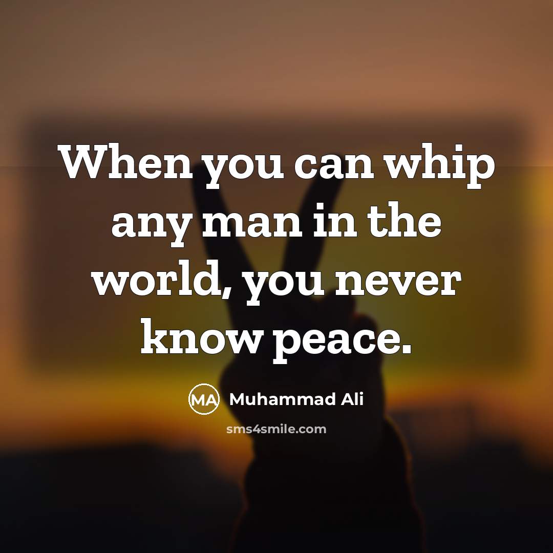 “When you can whip any man in the world, you…” quote by Muhammad Ali
