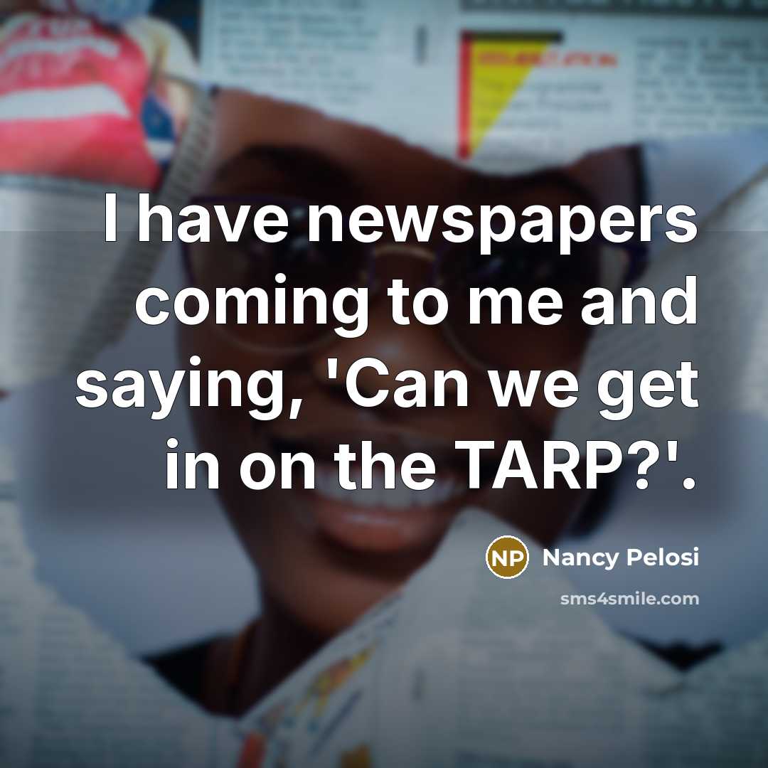 “I have newspapers coming to me and saying, 'Can we…” quote by Nancy Pelosi