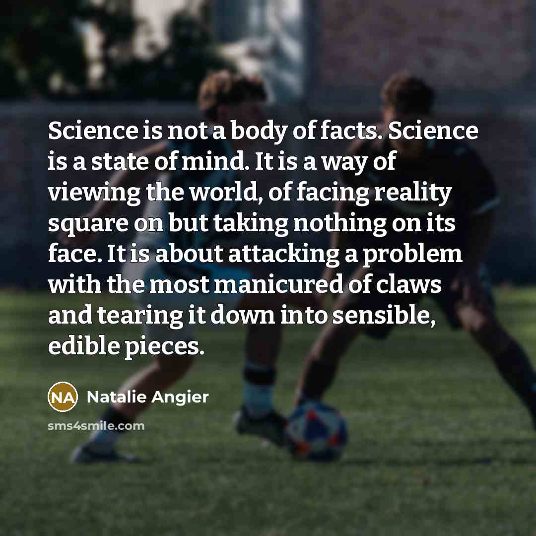 “Science is not a body of facts. Science is a…” quote by Natalie Angier