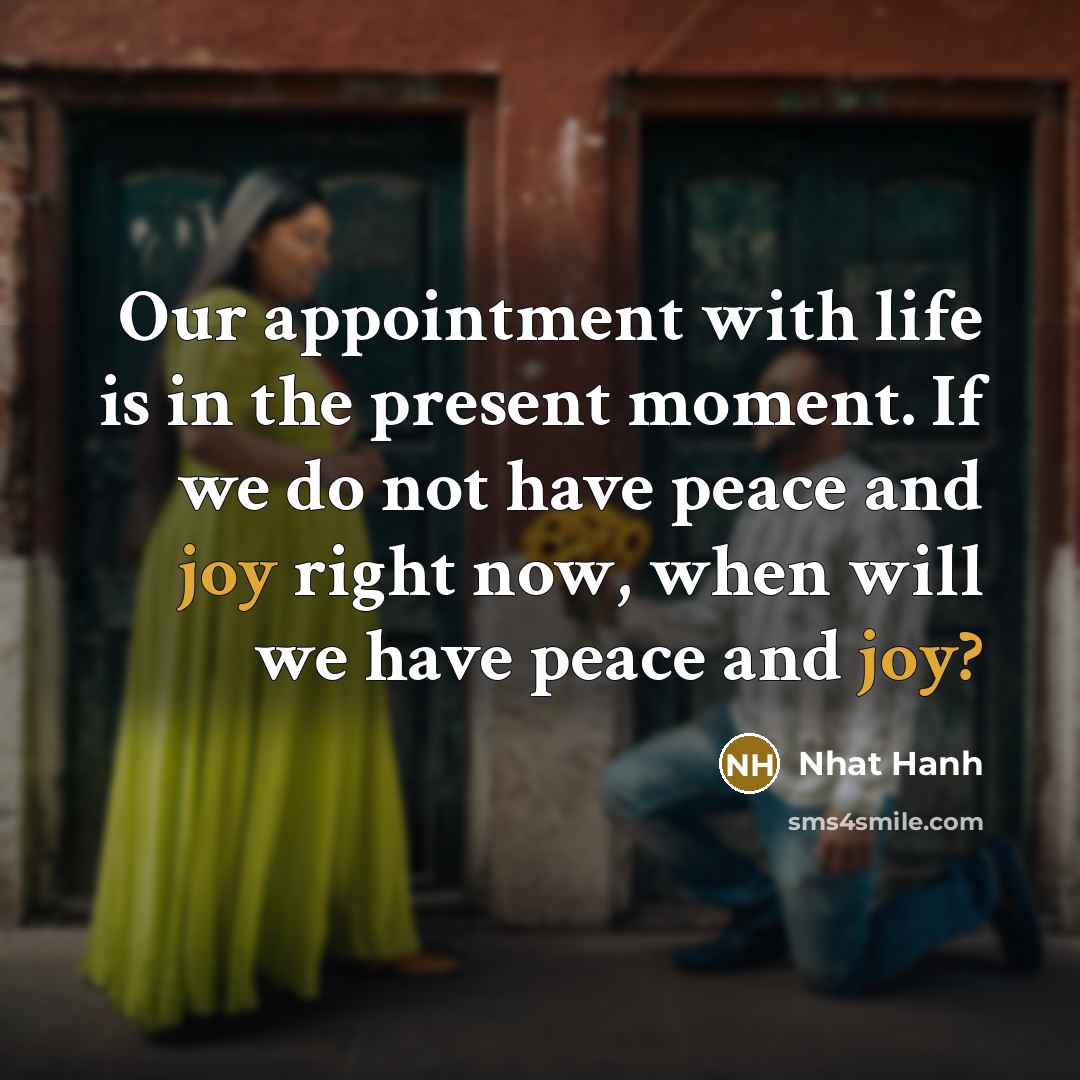 “Our appointment with life is in the present moment. If…” quote by Nhat Hanh