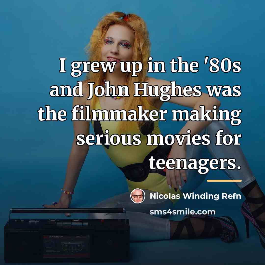 “I grew up in the '80s and John Hughes was…” quote by Nicolas Winding Refn