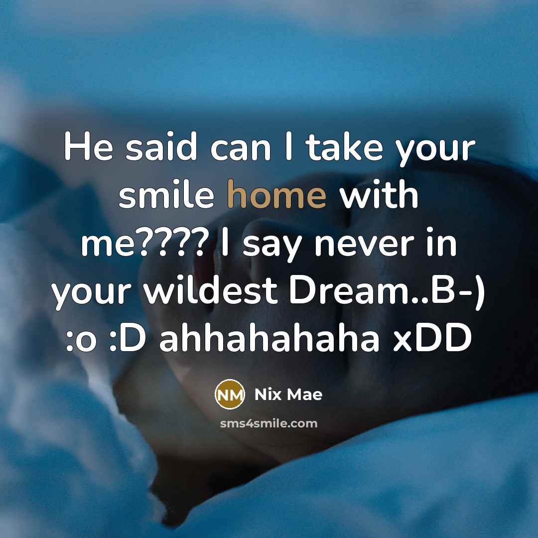 “He said can I take your smile home with me????…” quote by Nix Mae