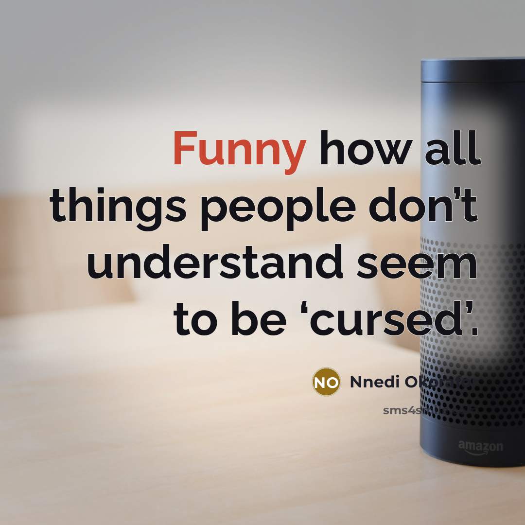 “Funny how all things people don’t understand seem to be…” quote by Nnedi Okorafor