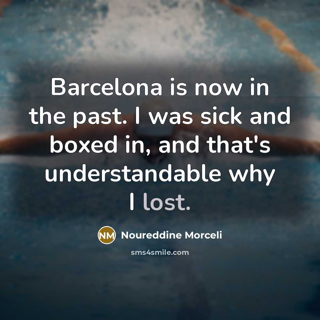 “Barcelona is now in the past. I was sick and…” quote by Noureddine Morceli