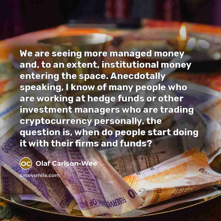 “We are seeing more managed money and, to an extent,…” quote by Olaf Carlson-Wee