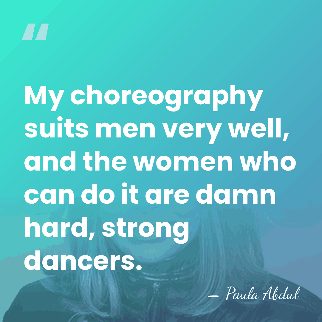 My choreography suits men very well, and the women who can do&hellip; - Paula Abdul