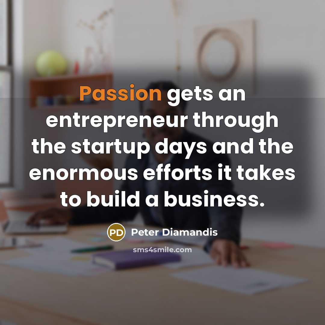 “Passion gets an entrepreneur through the startup days and the…” quote by Peter Diamandis