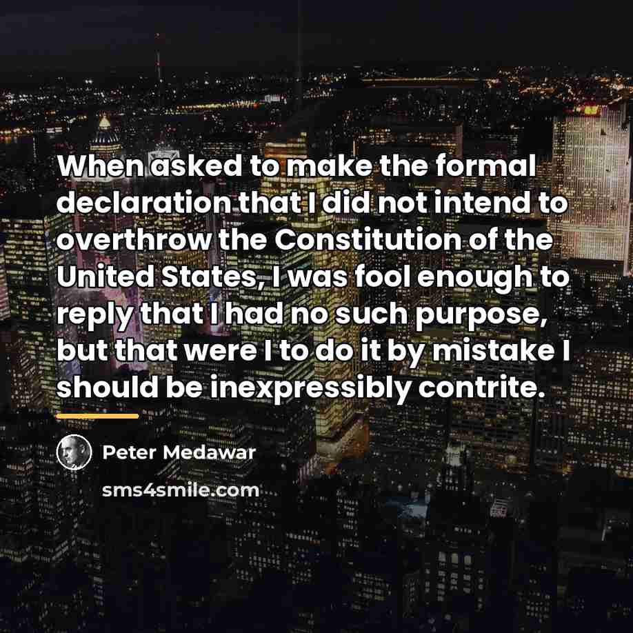“When asked to make the formal declaration that I did…” quote by Peter Medawar