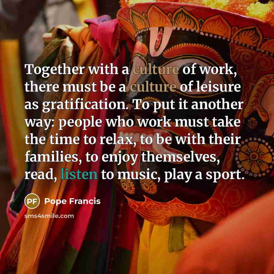 “Together with a culture of work, there must be a…” quote by Pope Francis