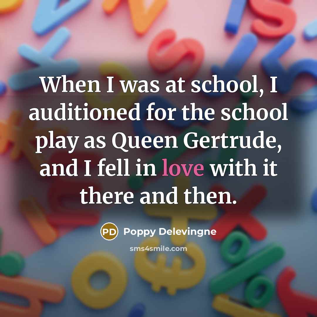“When I was at school, I auditioned for the school…” quote by Poppy Delevingne