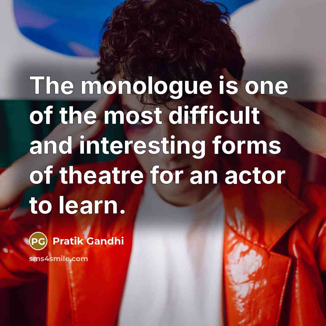 “The monologue is one of the most difficult and interesting…” quote by Pratik Gandhi