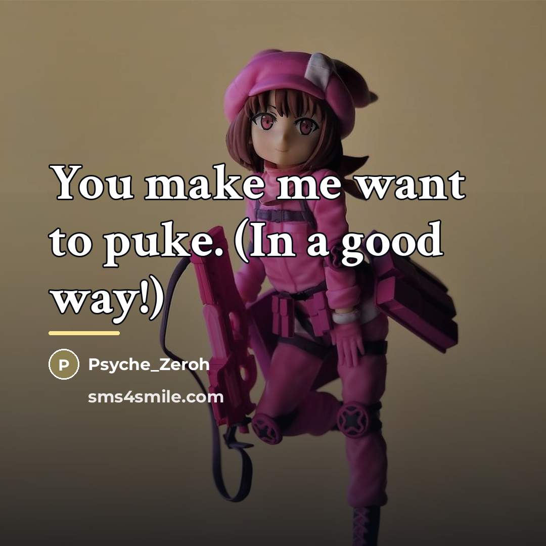 “You make me want to puke. (In a good way!)…” quote by Psyche_Zeroh