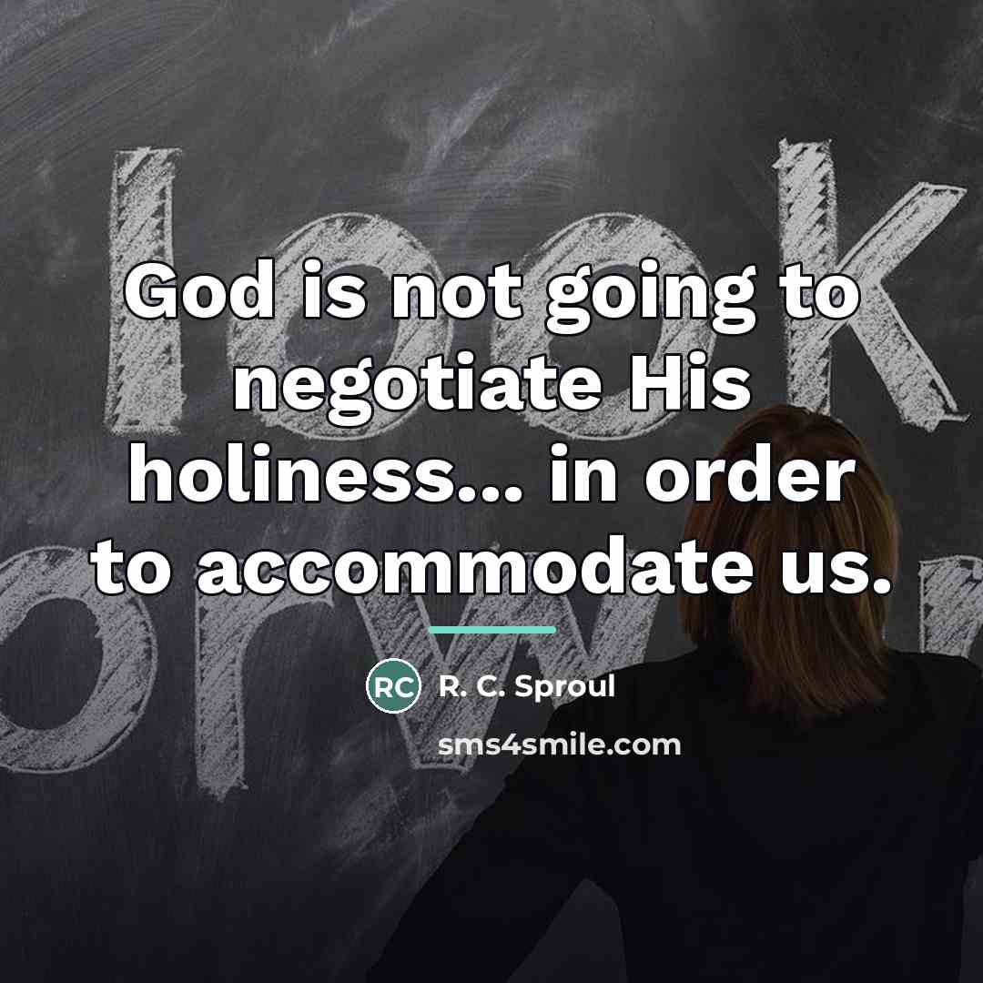 “God is not going to negotiate His holiness... in order…” quote by R. C. Sproul