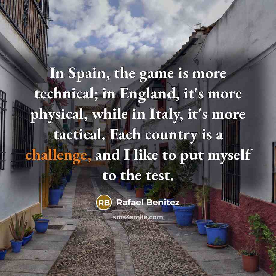 “In Spain, the game is more technical; in England, it's…” quote by Rafael Benitez