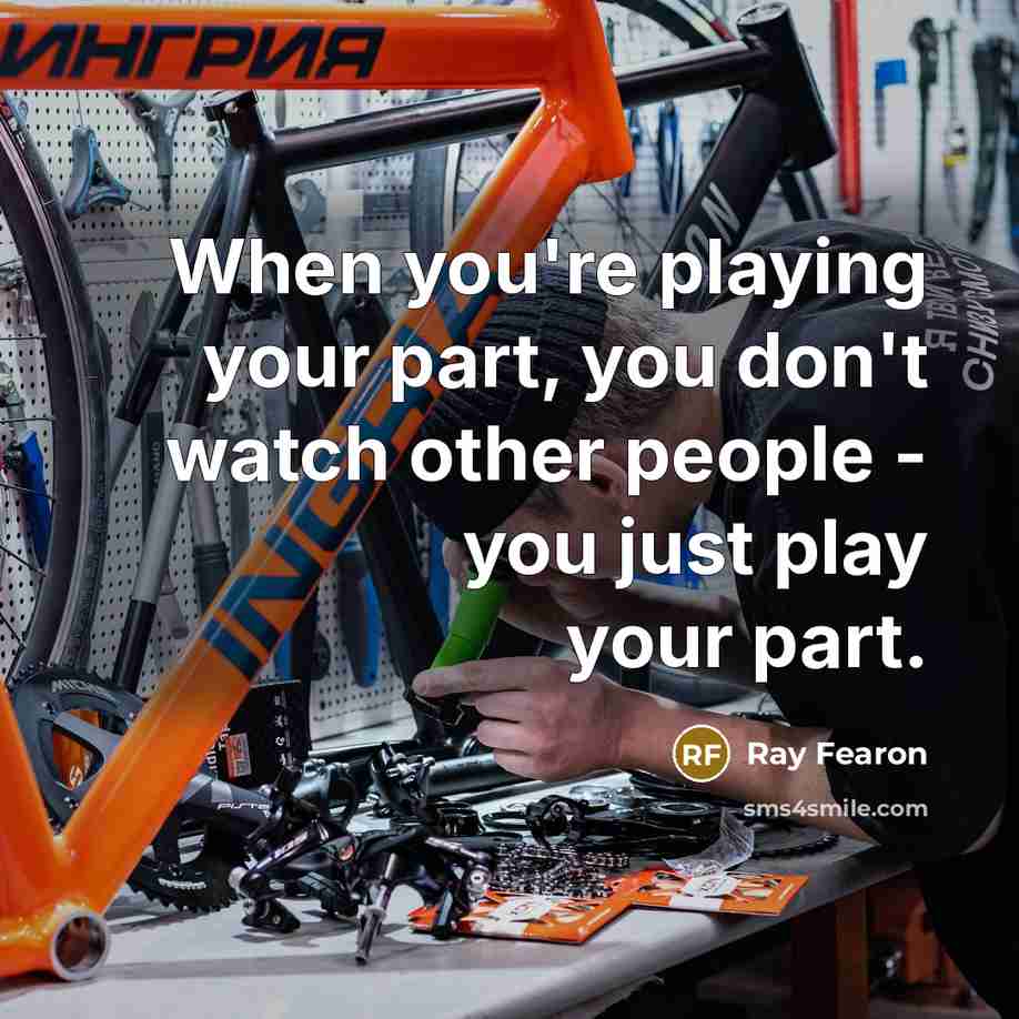 “When you're playing your part, you don't watch other people…” quote by Ray Fearon