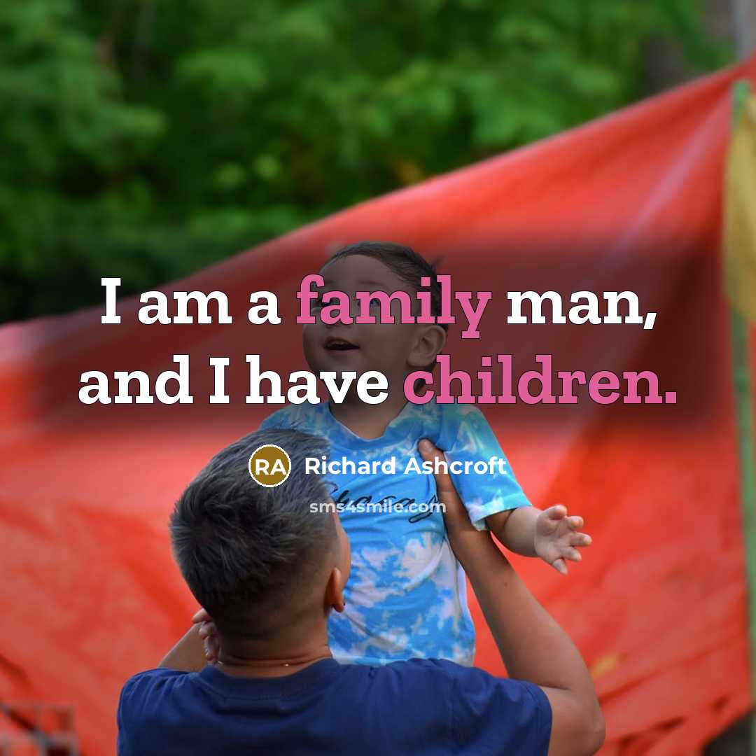 “I am a family man, and I have children.…” quote by Richard Ashcroft