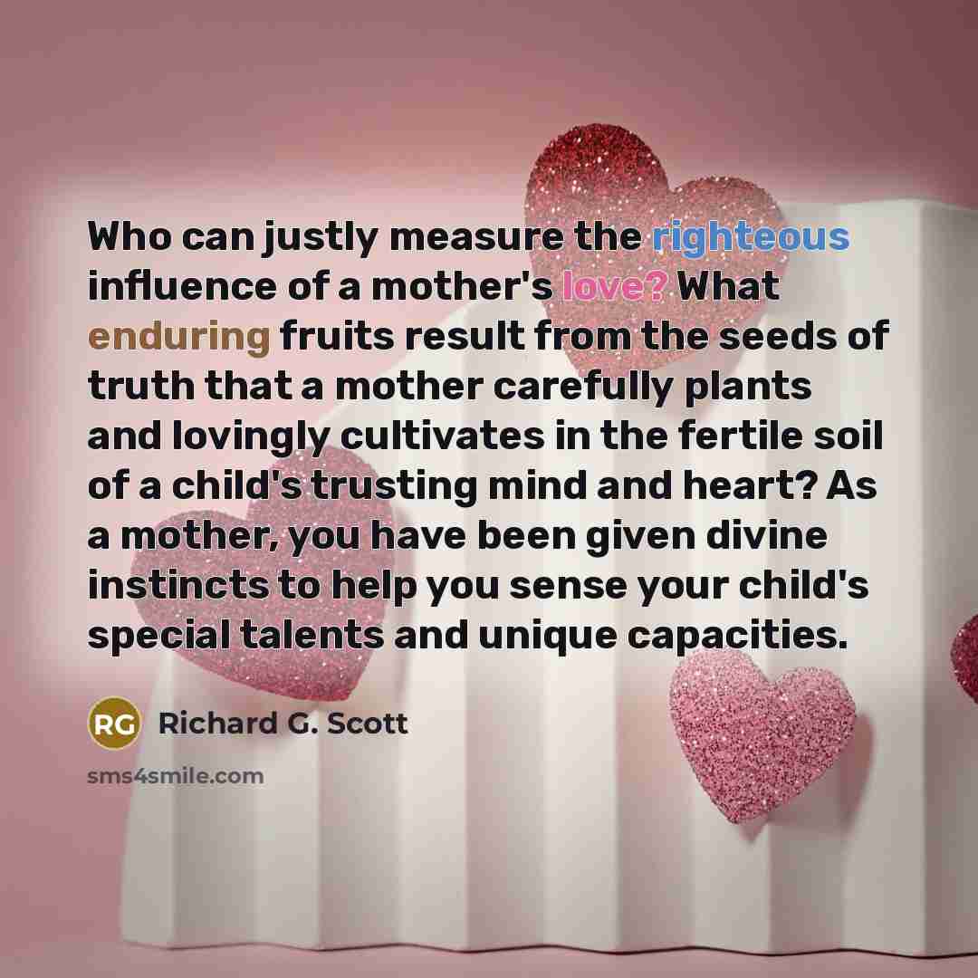 “Who can justly measure the righteous influence of a mother's…” quote by Richard G. Scott