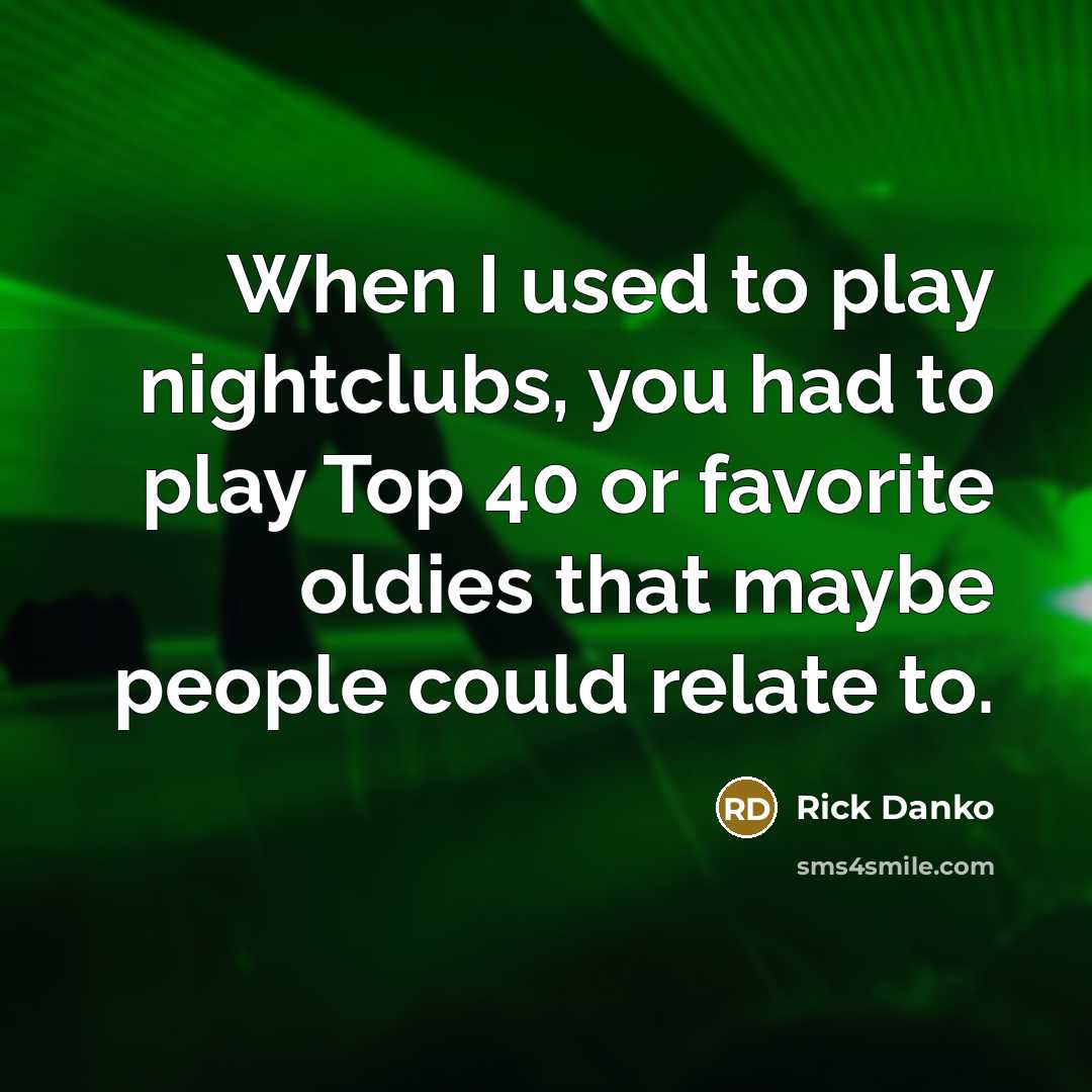“When I used to play nightclubs, you had to play…” quote by Rick Danko