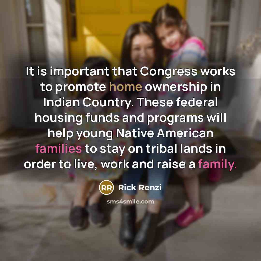 “It is important that Congress works to promote home ownership…” quote by Rick Renzi