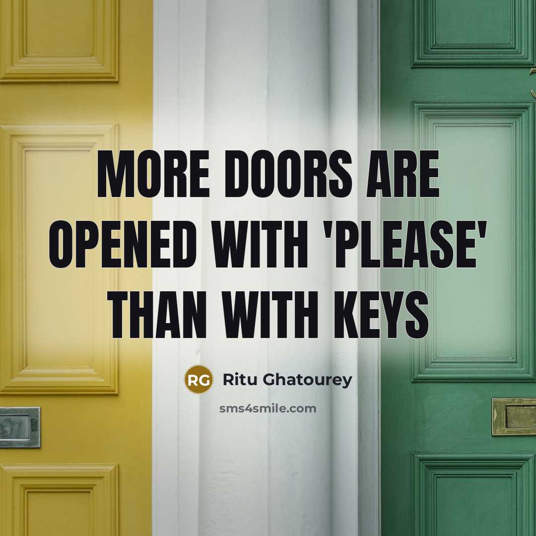 “More doors are opened with 'please' than with keys…” quote by Ritu Ghatourey