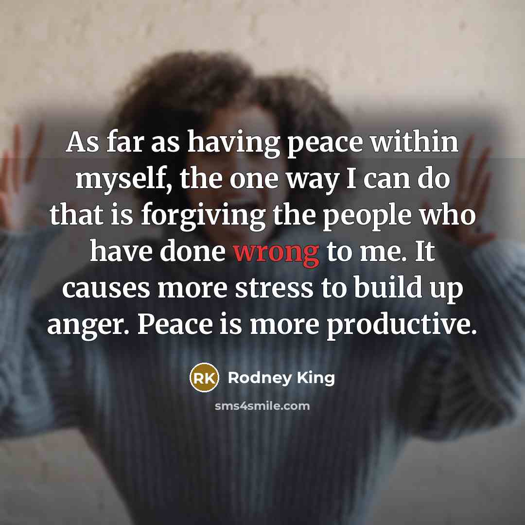 “As far as having peace within myself, the one way…” quote by Rodney King