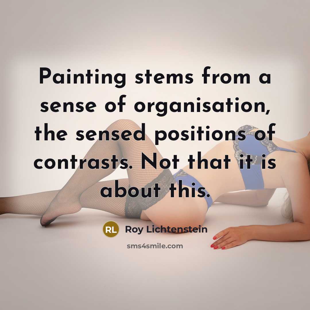 “Painting stems from a sense of organisation, the sensed positions…” quote by Roy Lichtenstein