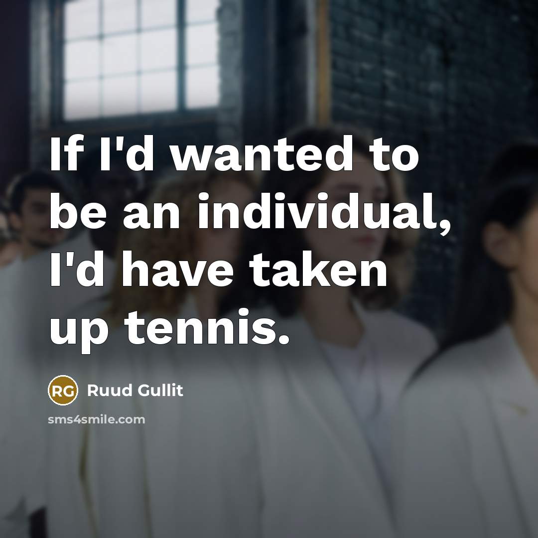 “If I'd wanted to be an individual, I'd have taken…” quote by Ruud Gullit