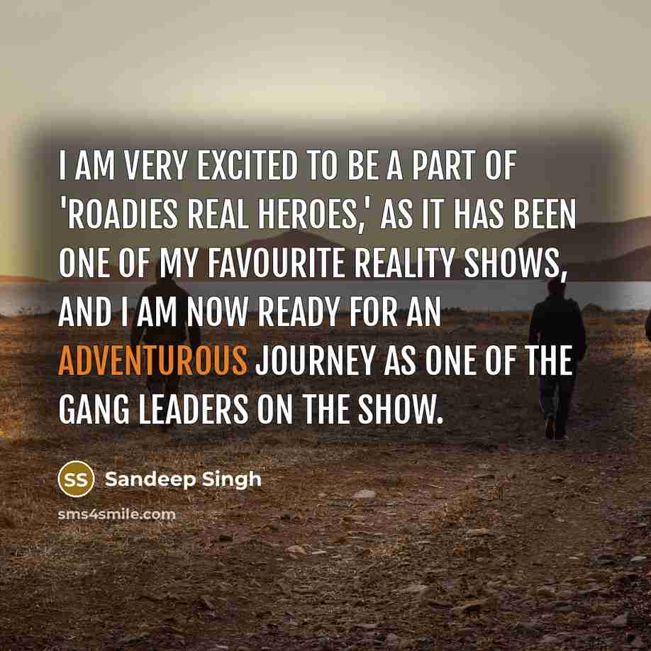 “I am very excited to be a part of 'Roadies…” quote by Sandeep Singh